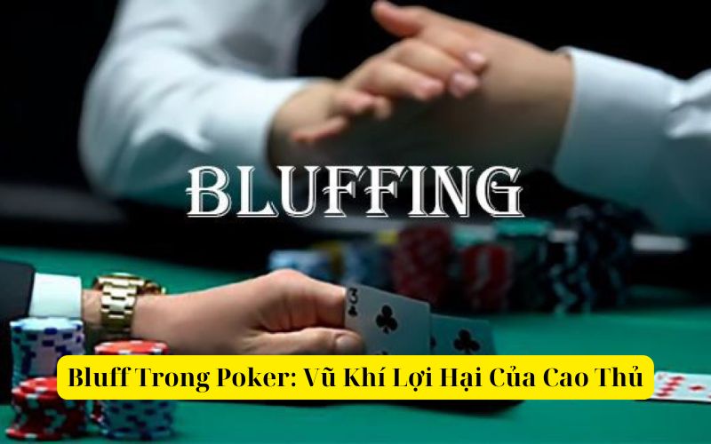 Bluff Trong Poker Vũ Khí Lợi Hại