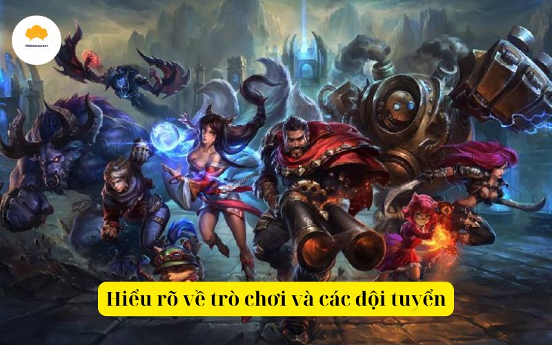 Hiểu rõ về trò chơi và các đội tuyển