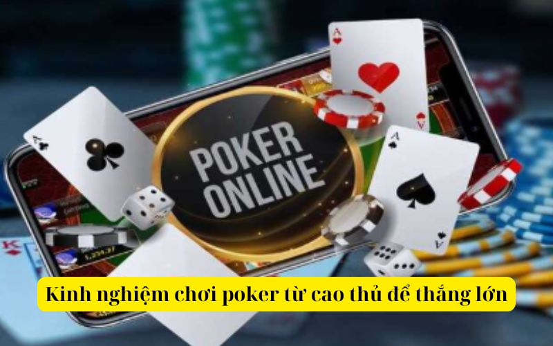 Kinh nghiệm chơi poker từ cao thủ