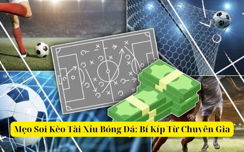 Mẹo Soi Kèo Tài Xỉu Bóng Đá Bí Kíp Từ Chuyên Gia