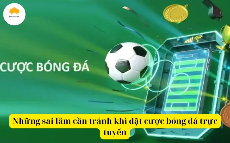 Những sai lầm cần tránh khi đặt cược bóng đá trực tuyến