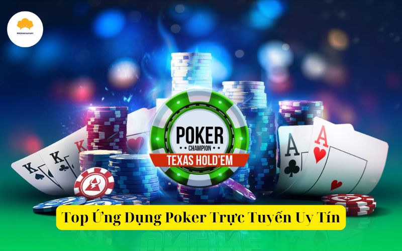 Top Ứng Dụng Poker Trực Tuyến Uy Tín