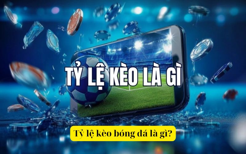 Tỷ lệ kèo bóng đá
