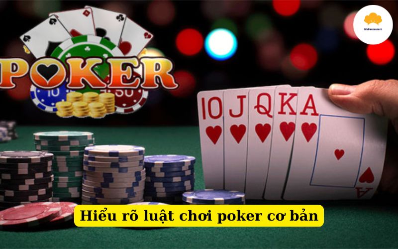 Hiểu rõ luật chơi poker cơ bản