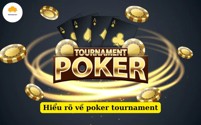 Hiểu rõ về poker tournament