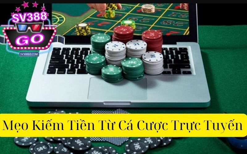 Mẹo Kiếm Tiền Từ Cá Cược Trực Tuyến