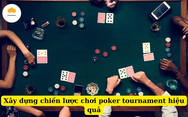 Xây dựng chiến lược chơi poker tournament hiệu quả