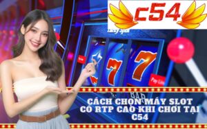 Cách Chọn Máy Slot Có RTP Cao Khi Chơi Tại c54