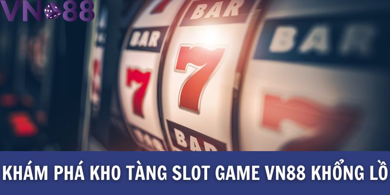 Khám phá kho tàng Slot game Vn88 khổng lồ
