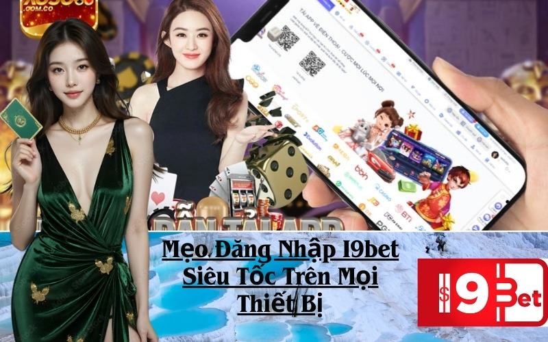 Mẹo Đăng Nhập I9bet Siêu Tốc Trên Mọi Thiết Bị