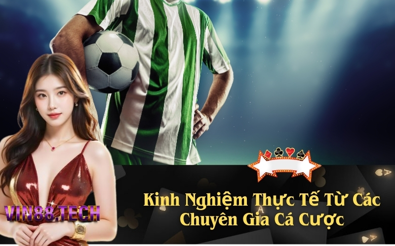 Kinh Nghiệm Thực Tế Từ Các Chuyên Gia Cá Cược