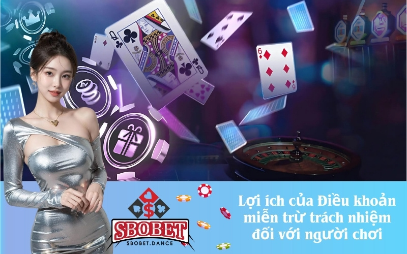 Lợi ích của Điều khoản miễn trừ trách nhiệm đối với người chơi