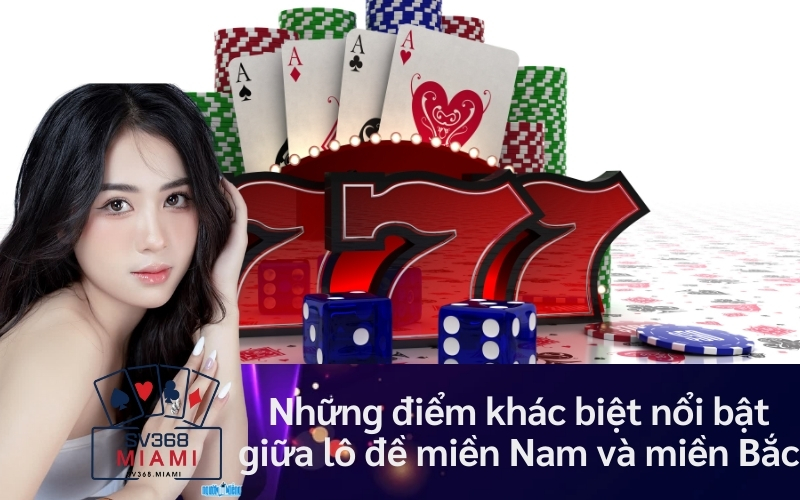 Những điểm khác biệt nổi bật giữa lô đề miền Nam và miền Bắc