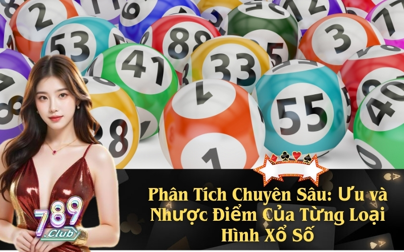 hân Tích Chuyên Sâu: Ưu và Nhược Điểm Của Từng Loại Hình Xổ Số