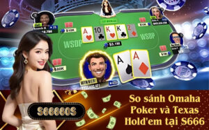 So sánh Omaha Poker và Texas Hold'em tạii S666