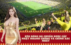 Kèo bóng đá chuẩn được cập nhật nhanh chóng và chính xác nhất