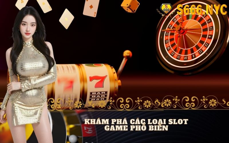 Khám Phá Các Loại Slot Game Phổ Biến