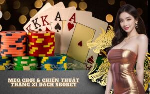 Mẹo chơi & chiến thuật thắng Xì Dách SBOBET