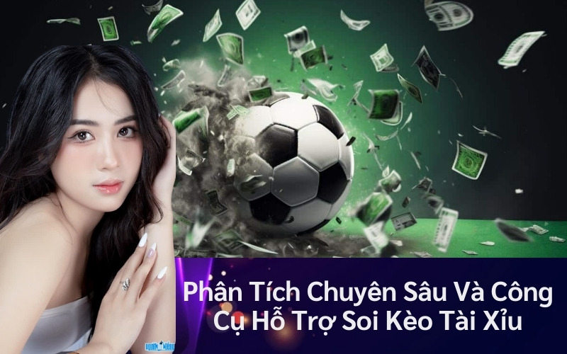 Phân Tích Chuyên Sâu Và Công Cụ Hỗ Trợ Soi Kèo Tài Xỉu