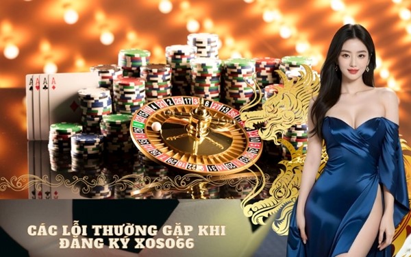 Các lỗi thường gặp khi đăng ký Xoso66