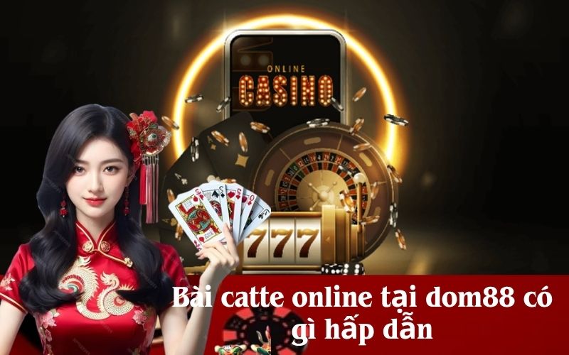 Bài catte online tại dom88 có gì hấp dẫn