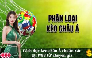 Cách đọc kèo châu Á chuẩn xác tại W88 từ chuyên gia