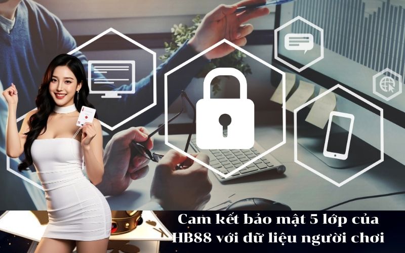 Cam kết bảo mật 5 lớp của HB88 với dữ liệu người chơi