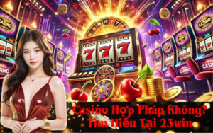 Casino Hợp Pháp Không Tìm Hiểu Tại 23win