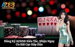 Đăng Ký AZ888 Siêu Tốc, Nhận Ngay Ưu Đãi Cực Hấp Dẫn