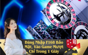 Đăng Nhập F168 Bảo Mật, Vào Game Mượt Chỉ Trong 1 Giây