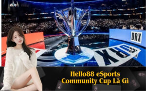 Hello88 eSports Community Cup Là Gì
