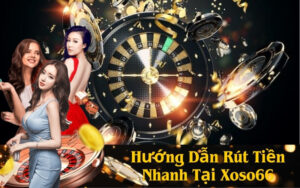 Hướng Dẫn Rút Tiền Nhanh Tại Xoso66