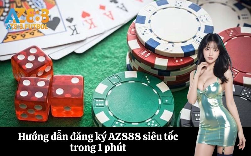 Hướng dẫn đăng ký AZ888 siêu tốc trong 1 phút