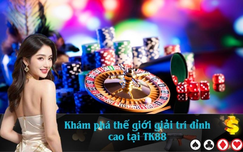 Khám phá thế giới giải trí đỉnh cao tại TK88
