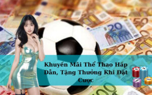 Khuyến Mãi Thể Thao Hấp Dẫn, Tặng Thưởng Khi Đặt Cược