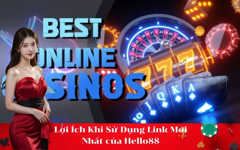 Lợi Ích Khi Sử Dụng Link Mới Nhất của Hello88