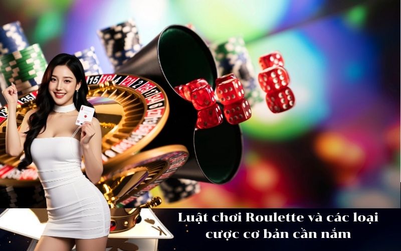 Luật chơi Roulette và các loại cược cơ bản cần nắm