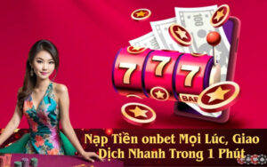 Nạp Tiền onbet Mọi Lúc, Giao Dịch Nhanh Trong 1 Phút