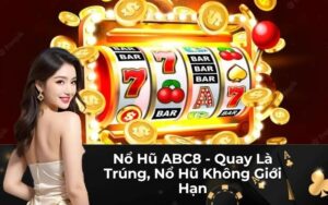 Nổ Hũ ABC8 - Quay Là Trúng, Nổ Hũ Không Giới Hạn