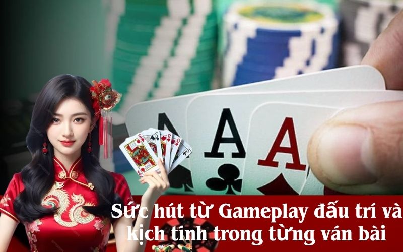 Sức hút từ Gameplay đấu trí và kịch tính trong từng ván bài