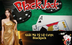 Giải mã tỷ lệ cược blackjack