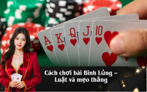 Cách chơi bài Binh Lủng – Luật và mẹo thắng