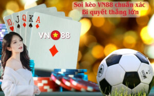 Soi kèo VN88 chuẩn xác – Bí quyết thắng lớn