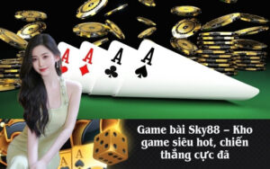 Game bài Sky88 – Kho game siêu hot, chiến thắng cực đã