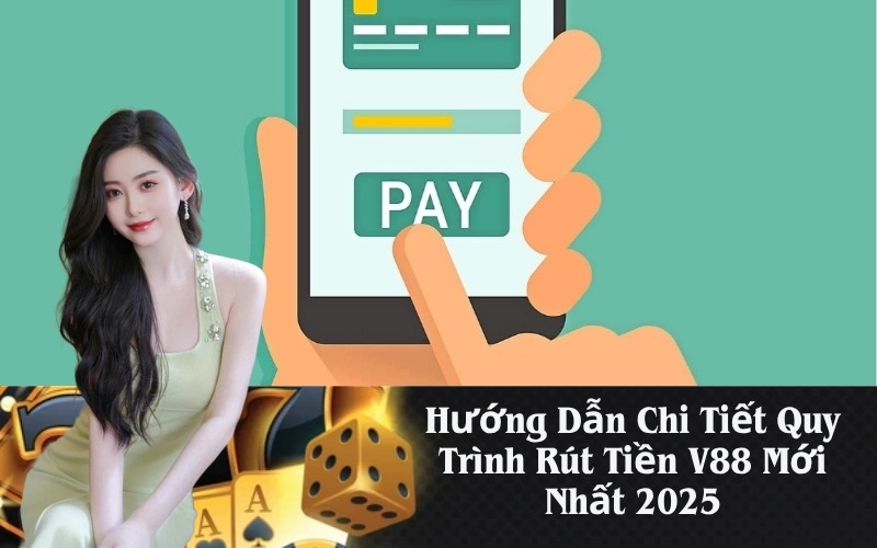 HHướng Dẫn Chi Tiết Quy Trình Rút Tiền V88 Mới Nhất 2025ướng Dẫn Thao Tác Cơ Bản Từ A Đến Z