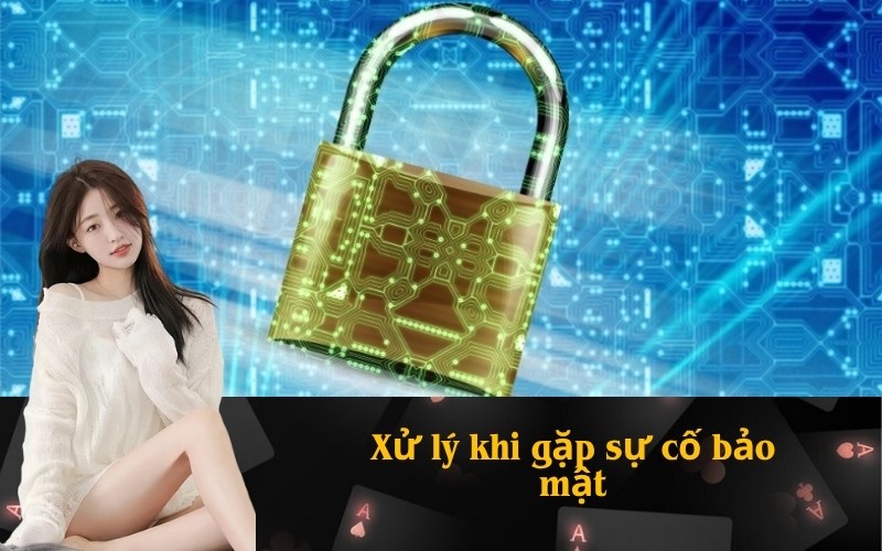 Xử lý khi gặp sự cố bảo mật