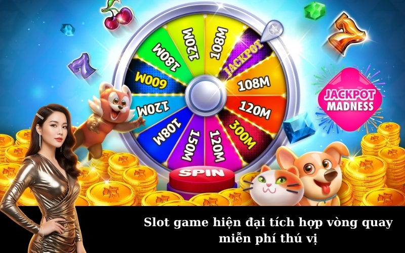 Slot game hiện đại tích hợp vòng quay miễn phí thú vị